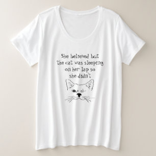 Sie glaubte, aber Katze, also machte sie keinen Sp Große Größe T-Shirt