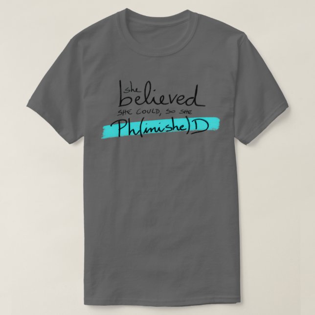 Sie glaubte, dass sie PhinisheD-Studentin T-Shirt (Design vorne)