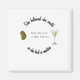 Sie glaubte, sie könne also einen Martini haben Magnet