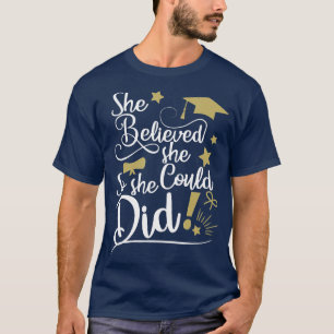 Sie glaubte, sie könne es, also tat sie Abschluss T-Shirt