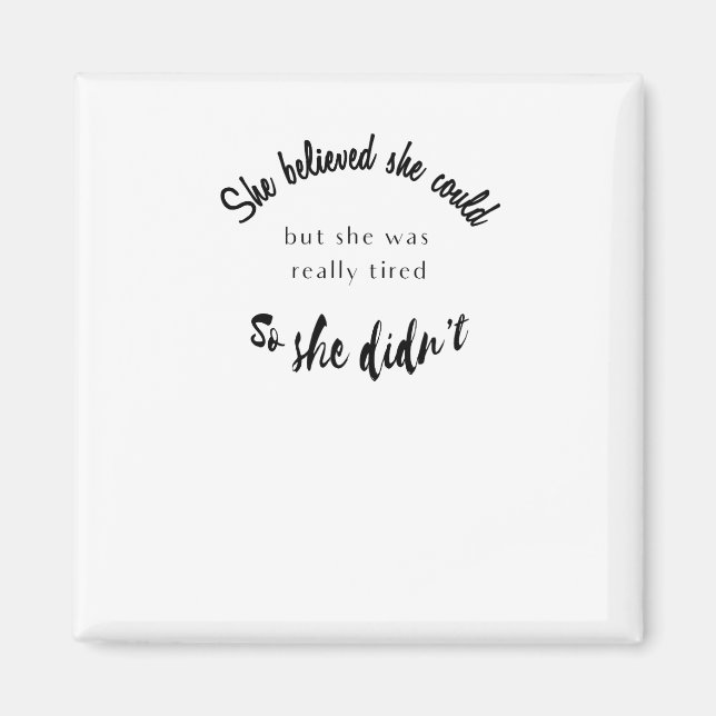 Sie glaubte, sie könnte, aber sie war wirklich müd magnet (Vorne)