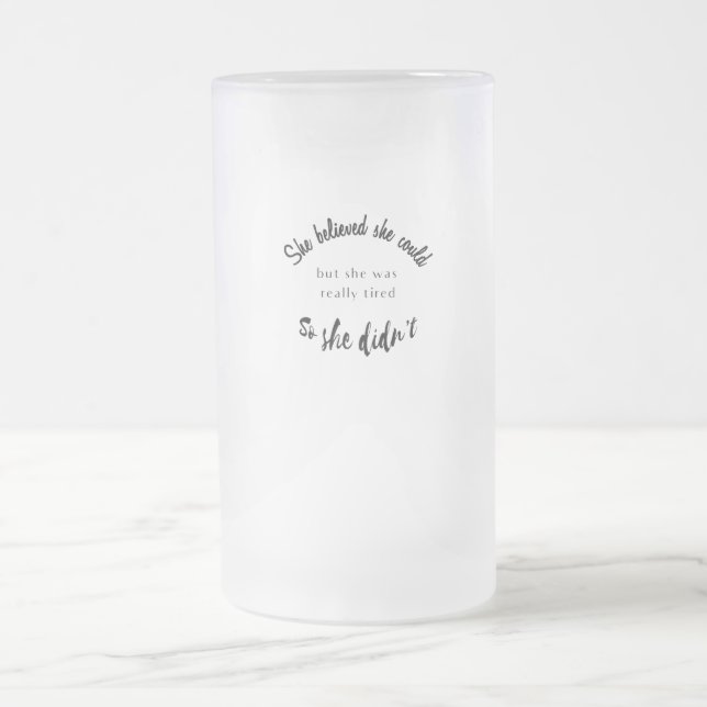Sie glaubte, sie könnte, aber sie war wirklich müd mattglas bierglas (Mittel)