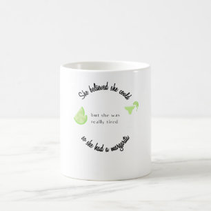Sie glaubte, sie könnte also eine Margarita haben Kaffeetasse