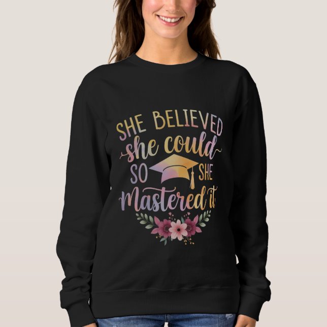 Sie glaubte, sie könnte es, also meisterte sie es  sweatshirt (Vorderseite)