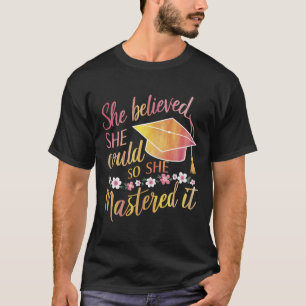 Sie glaubte, sie könnte es, also meisterte sie es T-Shirt