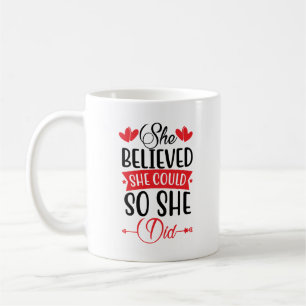 Sie glaubte, sie könnte es, also tat sie Motiviere Kaffeetasse