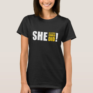 Sie glaubte, sie könnte es, sie tat es! T-Shirt