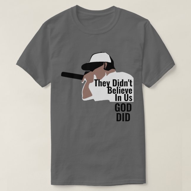 Sie glaubten nicht an uns, Gott sei T - Shirt (Design vorne)