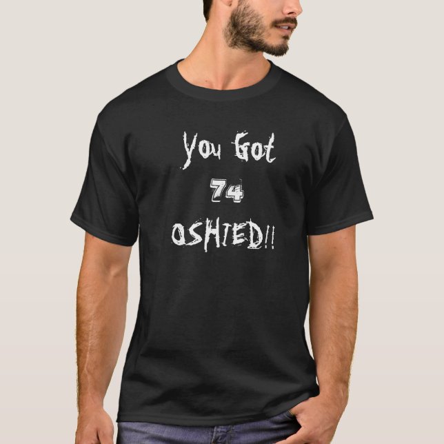 Sie got, 74, OSHIED!! B; ack T-Shirt (Vorderseite)