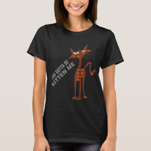 Sie got, um Kätzchen zu sein ich T - T-Shirt