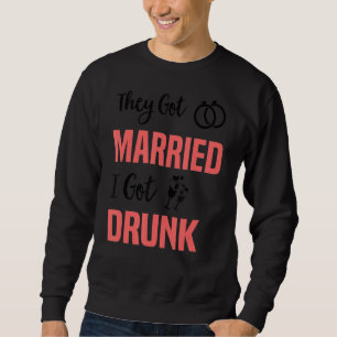 Sie Got Verheiratet, ich Got Betrunkene Trauzeuge Sweatshirt