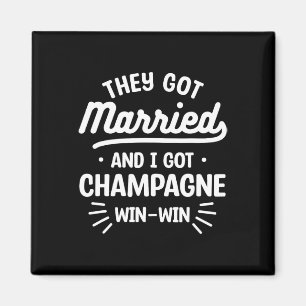 Sie Got Verheiratet und ich Got Champagne Win-win Magnet
