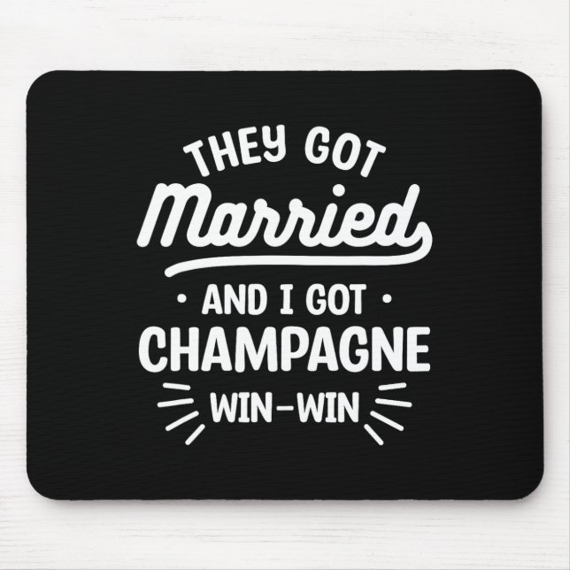 Sie Got Verheiratet und ich Got Champagne Win-win  Mousepad (Vorne)
