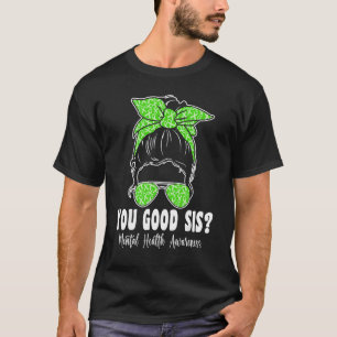 Sie gute Sis psychische Gesundheit Materie Bewusst T-Shirt