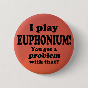 Sie haben damit ein Problem Got, Euphonium Button