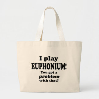 Sie haben damit ein Problem Got, Euphonium Jumbo Stoffbeutel