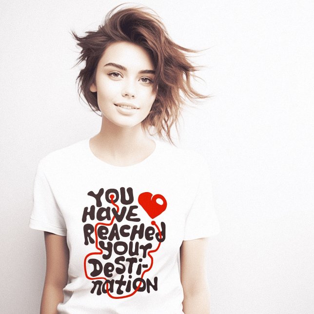 Sie haben das Ziel Herz erreicht T-Shirt (You Have Reached Destination Heart T-Shirt)
