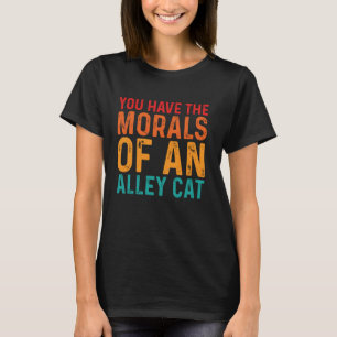 Sie haben die Moral einer Straßenkatze Erwachsenen T-Shirt