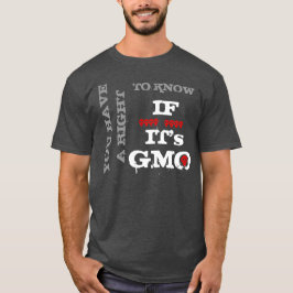 Sie haben ein Recht, zu wissen, wenn es GMO ist T-Shirt