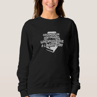 Sie haben einen Bibliotheksausweis Beruf Karriere Sweatshirt