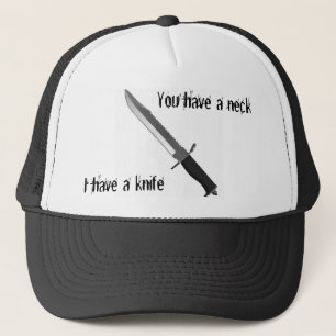 Sie haben einen Hals, ich haben ein Messer Truckerkappe