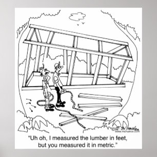 Sie haben es in Metern und ich in Füßen gemessen Poster