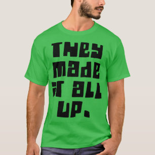 Sie haben es zu einer Verschwörung gemacht T-Shirt