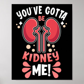 Sie haben Got, Niere Niere zu erhalten. Poster