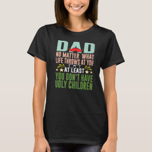 Sie haben keine hässlichen Kinder, die Vater der F T-Shirt