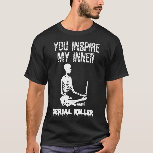 Sie haben mein Shirt "Serieller Killer" Inspiriert (Vorderseite)