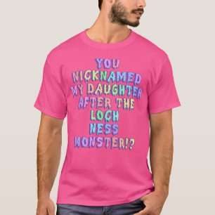 Sie haben meine Tochter nach den Loch Ness Mons T-Shirt