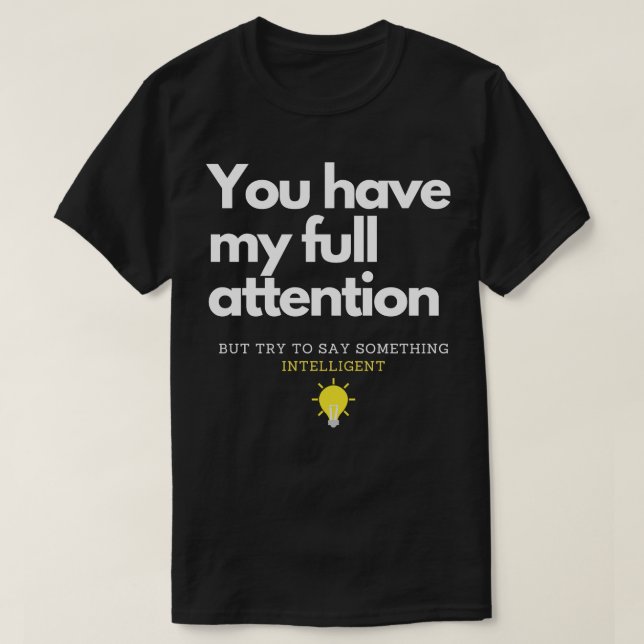 Sie haben meine volle Aufmerksamkeit T-Shirt (Design vorne)