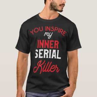 Sie haben meinen internen Serienmörder Inspiriert T-Shirt