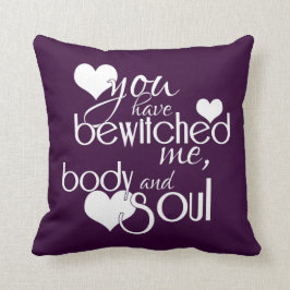 Sie haben mich, Körper und Soul bezaubert Kissen