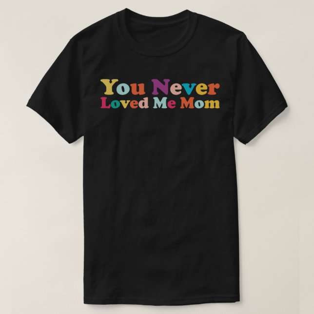 Sie haben mich nie Mama Mem Sprichwort 3 geliebt T-Shirt (Design vorne)