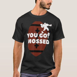 Sie haben Mossed Football Got T-Shirt