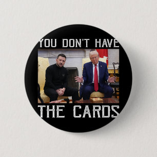 Sie haben nicht die Karten, Präsident Donald Trump Button