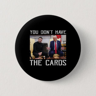 Sie haben nicht die Karten, Präsident Donald Trump Button