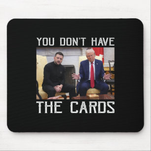 Sie haben nicht die Karten, Präsident Donald Trump Mousepad