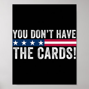 Sie haben nicht die Karten Präsident Donald Trump Poster