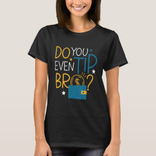 Sie haben sogar Tipp-Bro-Kellner-Server T-Shirt