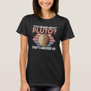 Sie haben von Pluto gehört, der aufgeblasen wurde T-Shirt