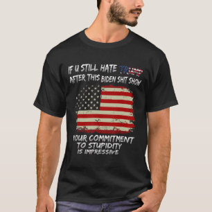 Sie hassen Trump nach dieser Biden Show noch immer T-Shirt