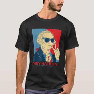Sie hassen U S Cuz Sie sind in den USA sonnigen 4. T-Shirt