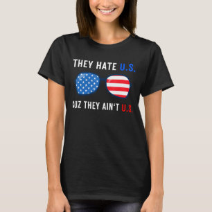 Sie hassen uns Cuz Sie sind in uns Patriotic 4. Ju T-Shirt