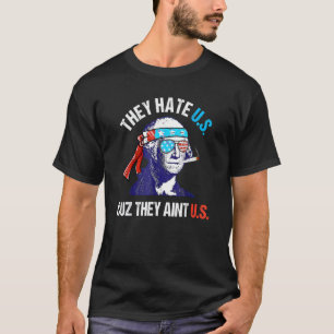 Sie hassen uns Cuz sie sind nicht 4. Juli T-Shirt