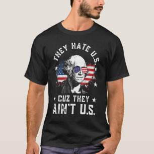 Sie hassen uns Cuz sie sind nicht 4. Juli T-Shirt