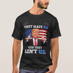 Sie hassen uns Cuz, sie sind nicht die USA Donald T-Shirt