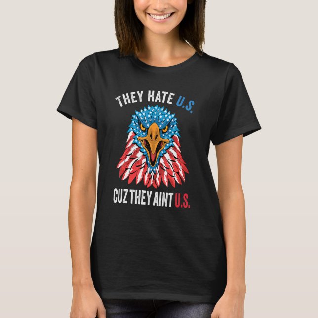 Sie hassen uns Cuz sie sind nicht US American Eagl T-Shirt (Vorderseite)