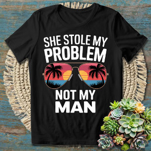 Sie hat mein Problem gestohlen, nicht meinen Mann T-Shirt
